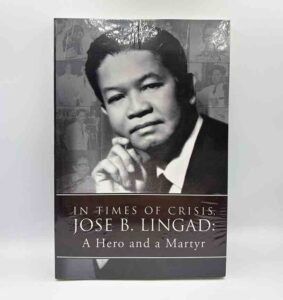 National Historical Commission of the Philippines NHCP In Times of Crisis, Jose B Lingad- A Hero and a Martyr #vjgraphicsprinting #growthroughprint #ipublishph #PrintItYourWay #offsetprinting #digitalprinting #publications #biographies www.vjgraphicarts.com